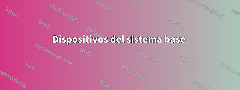 Dispositivos del sistema base