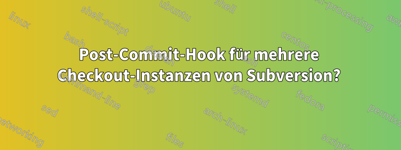 Post-Commit-Hook für mehrere Checkout-Instanzen von Subversion?