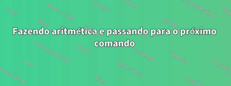 Fazendo aritmética e passando para o próximo comando