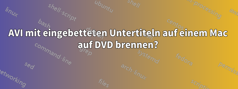 AVI mit eingebetteten Untertiteln auf einem Mac auf DVD brennen?