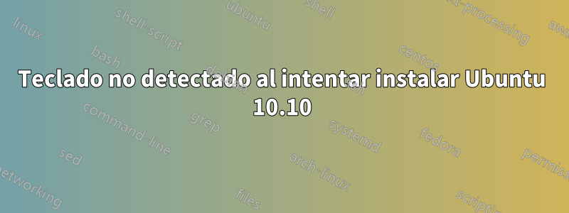 Teclado no detectado al intentar instalar Ubuntu 10.10