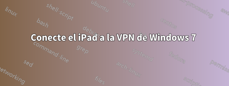 Conecte el iPad a la VPN de Windows 7