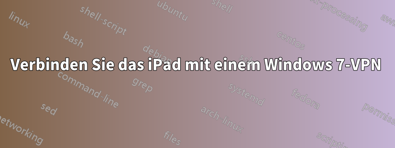 Verbinden Sie das iPad mit einem Windows 7-VPN