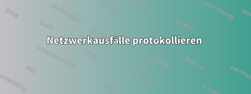 Netzwerkausfälle protokollieren