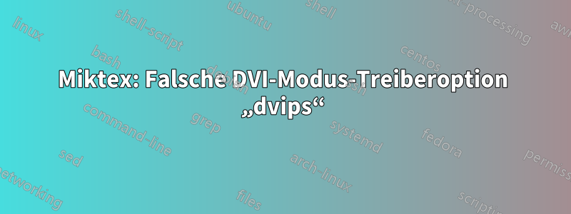 Miktex: Falsche DVI-Modus-Treiberoption „dvips“