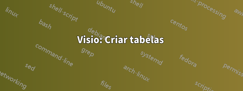 Visio: Criar tabelas