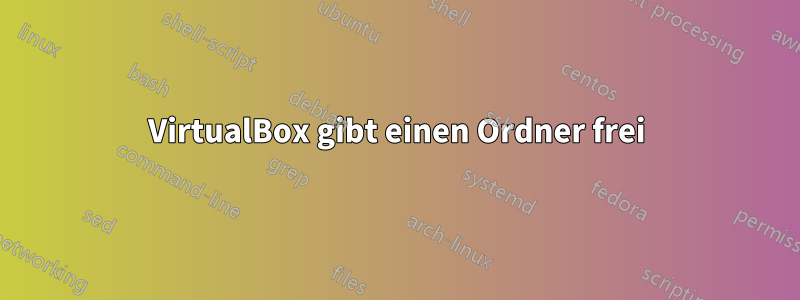 VirtualBox gibt einen Ordner frei