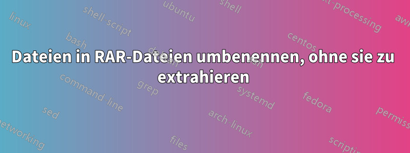 Dateien in RAR-Dateien umbenennen, ohne sie zu extrahieren