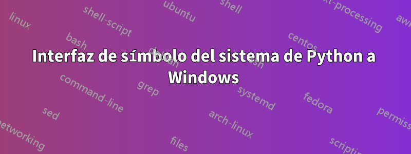 Interfaz de símbolo del sistema de Python a Windows