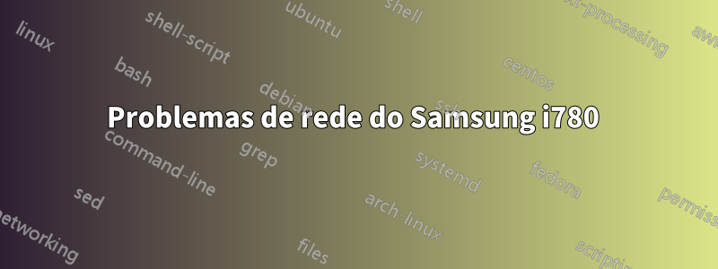 Problemas de rede do Samsung i780 