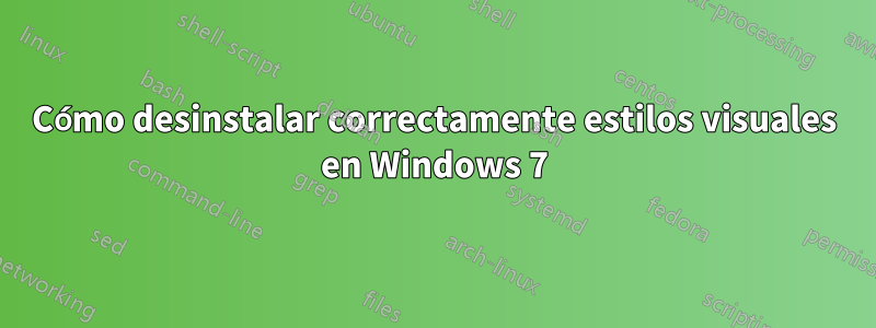 Cómo desinstalar correctamente estilos visuales en Windows 7