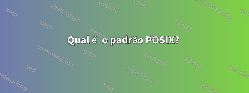 Qual é o padrão POSIX?