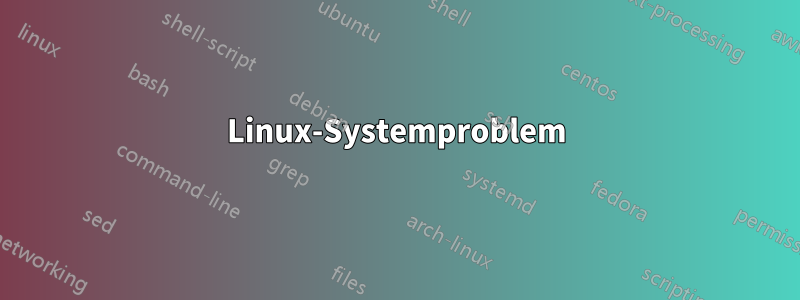 Linux-Systemproblem