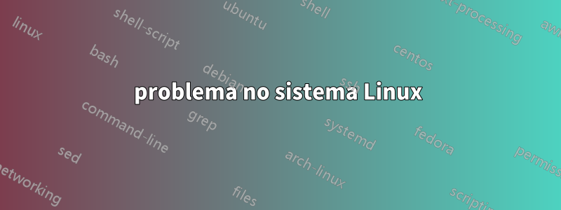 problema no sistema Linux