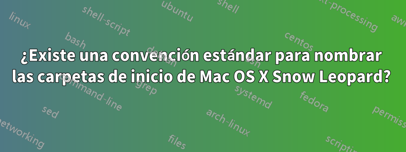 ¿Existe una convención estándar para nombrar las carpetas de inicio de Mac OS X Snow Leopard?