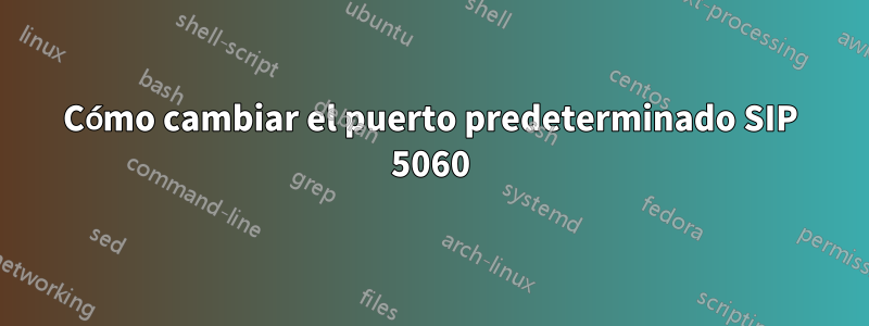 Cómo cambiar el puerto predeterminado SIP 5060