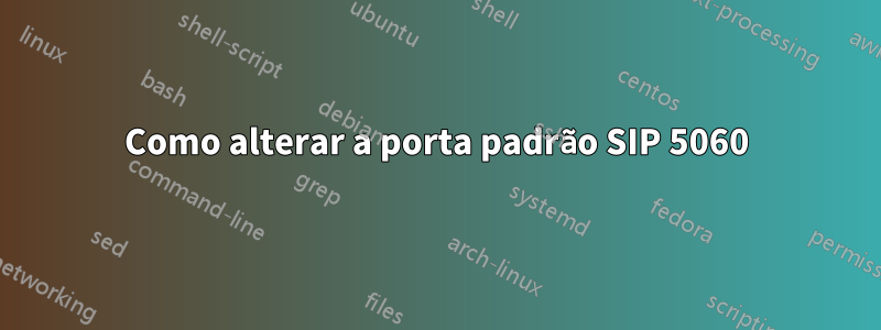 Como alterar a porta padrão SIP 5060