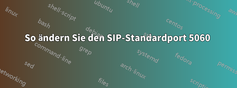 So ändern Sie den SIP-Standardport 5060