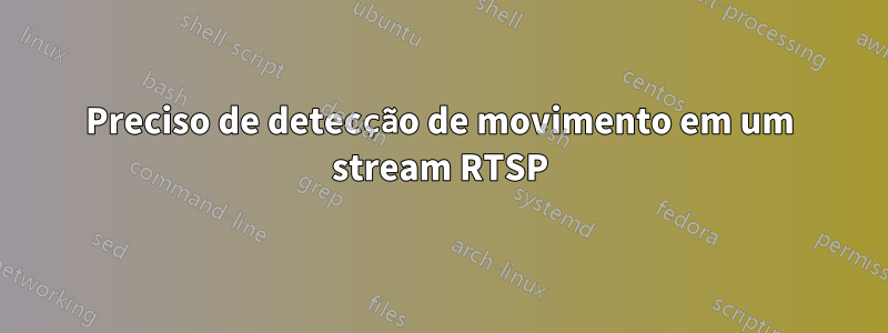 Preciso de detecção de movimento em um stream RTSP