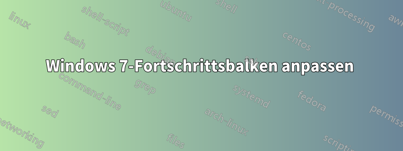 Windows 7-Fortschrittsbalken anpassen