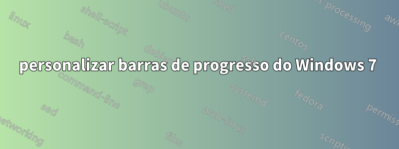 personalizar barras de progresso do Windows 7