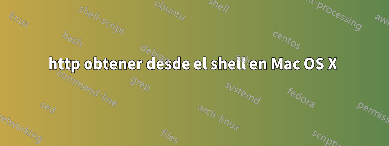 http obtener desde el shell en Mac OS X