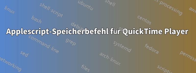 Applescript-Speicherbefehl für QuickTime Player