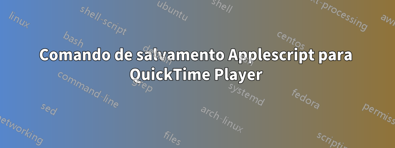 Comando de salvamento Applescript para QuickTime Player