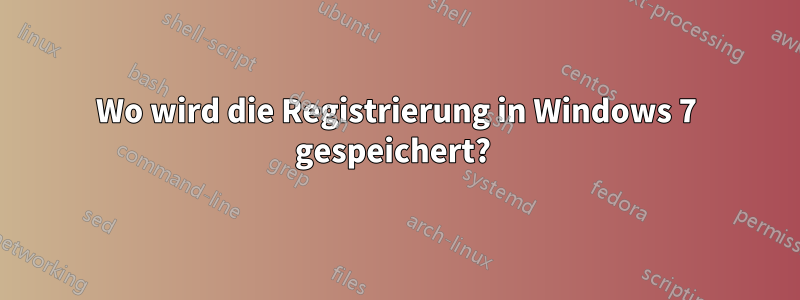 Wo wird die Registrierung in Windows 7 gespeichert? 