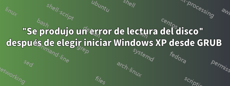 "Se produjo un error de lectura del disco" después de elegir iniciar Windows XP desde GRUB