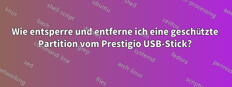 Wie entsperre und entferne ich eine geschützte Partition vom Prestigio USB-Stick?