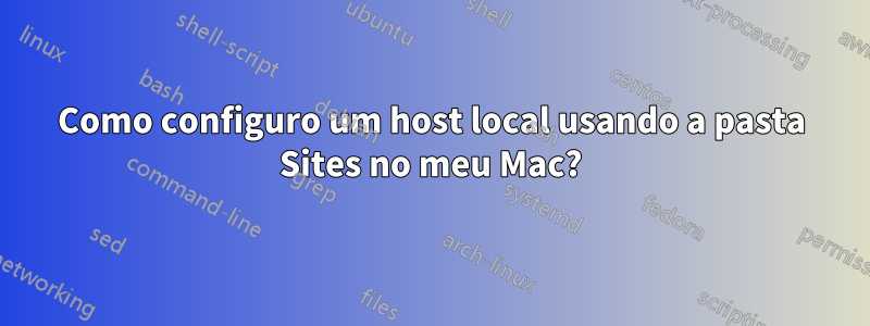 Como configuro um host local usando a pasta Sites no meu Mac?