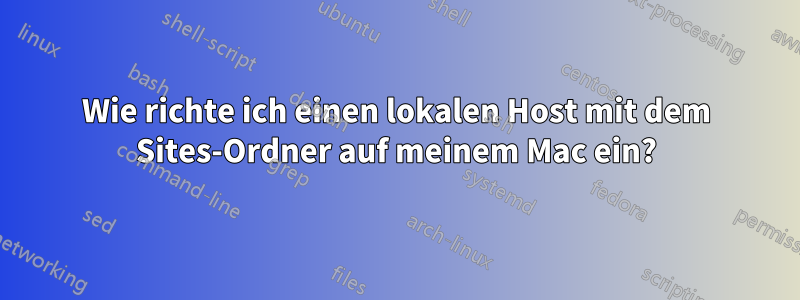 Wie richte ich einen lokalen Host mit dem Sites-Ordner auf meinem Mac ein?