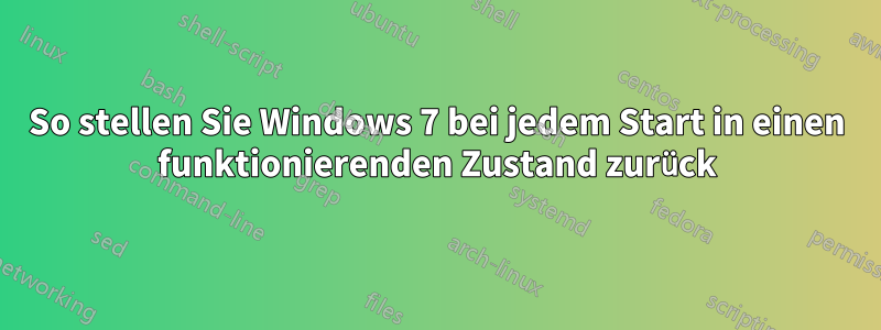 So stellen Sie Windows 7 bei jedem Start in einen funktionierenden Zustand zurück