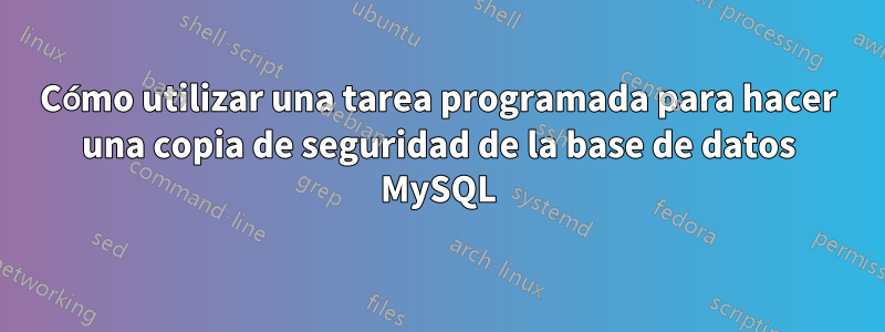 Cómo utilizar una tarea programada para hacer una copia de seguridad de la base de datos MySQL
