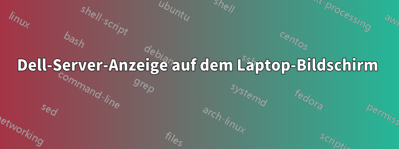Dell-Server-Anzeige auf dem Laptop-Bildschirm