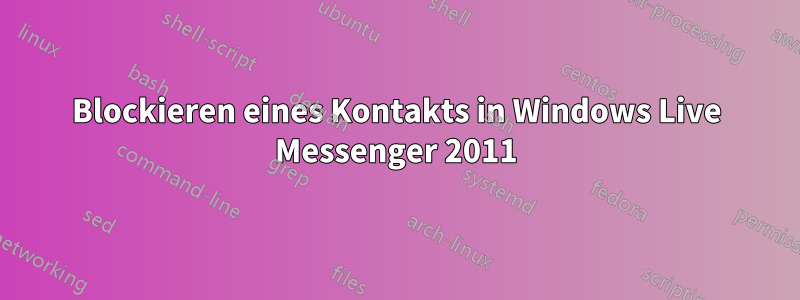 Blockieren eines Kontakts in Windows Live Messenger 2011