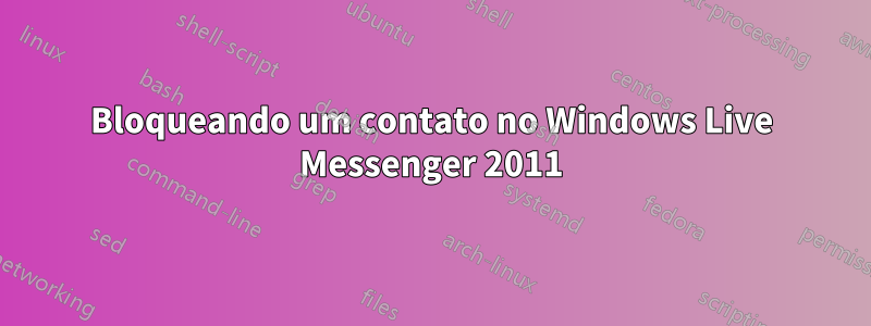 Bloqueando um contato no Windows Live Messenger 2011