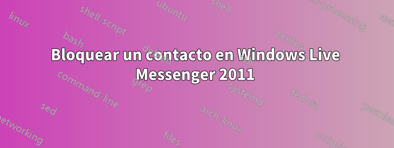 Bloquear un contacto en Windows Live Messenger 2011