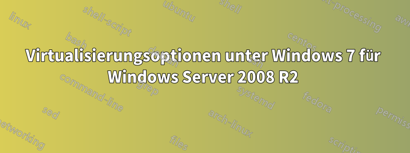 Virtualisierungsoptionen unter Windows 7 für Windows Server 2008 R2