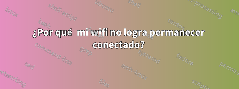 ¿Por qué mi wifi no logra permanecer conectado?