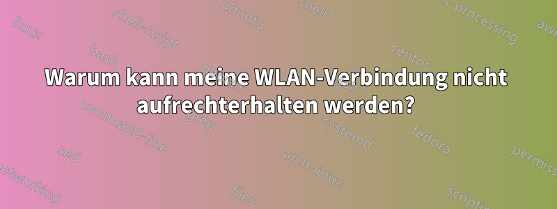 Warum kann meine WLAN-Verbindung nicht aufrechterhalten werden?