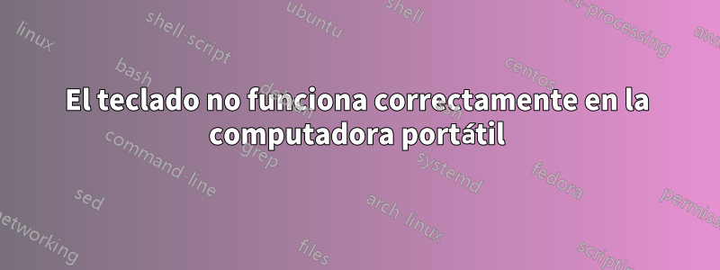El teclado no funciona correctamente en la computadora portátil