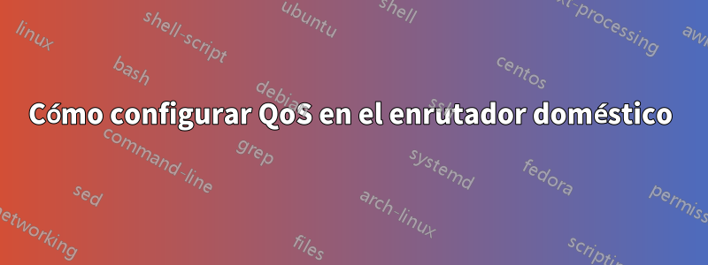 Cómo configurar QoS en el enrutador doméstico
