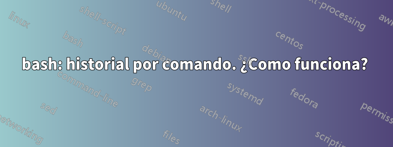 bash: historial por comando. ¿Como funciona?