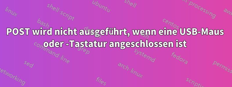 POST wird nicht ausgeführt, wenn eine USB-Maus oder -Tastatur angeschlossen ist