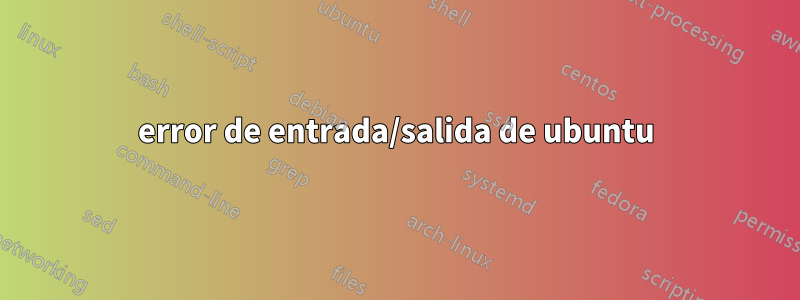 error de entrada/salida de ubuntu