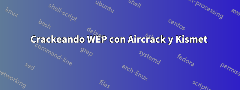 Crackeando WEP con Aircrack y Kismet