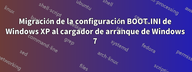 Migración de la configuración BOOT.INI de Windows XP al cargador de arranque de Windows 7