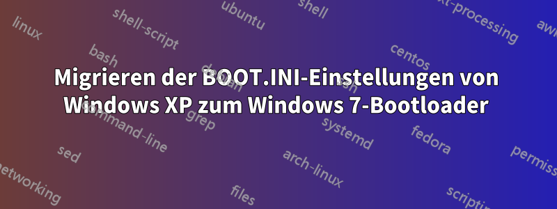 Migrieren der BOOT.INI-Einstellungen von Windows XP zum Windows 7-Bootloader